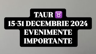 TAUR ♉️ 15-31 DECEMBRIE 2024