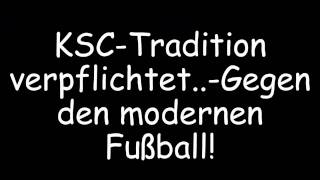 KSC ! Tradition verpflichtet.-Gegen den modernen Fußball.