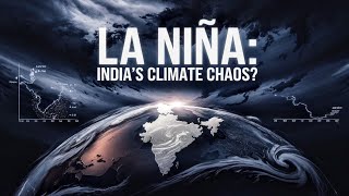 La Nina: Will India Survive the Climate Chaos?