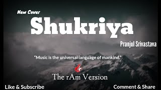 Shukriya New Cover By- rAm|Pranjul Srivastava|Jubin Nautiyal|K.K.|Shreya Ghoshal|Alia Bhatt|Sadak 2