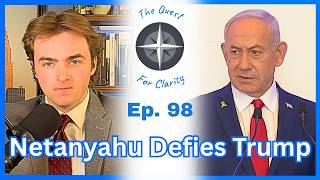 Netanyahu Defies Trump | The Quest For Clarity Ep. 98