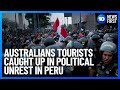 Australians Tourists Caught Up In Political Unrest In Peru | 10 News First