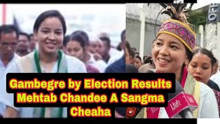 Gambegre by Election ni Result Mehtab chandee sangma Cheaha