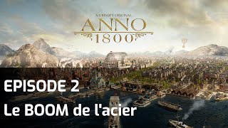 Anno 1800 - Episode 2 - Le BOOM de l'acier