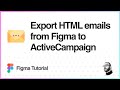 Figma Tutorial: Export HTML emails from Figma to ActiveCampaign