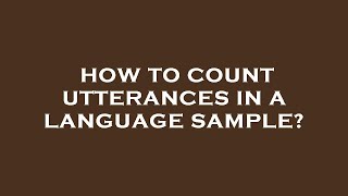 How to count utterances in a language sample?