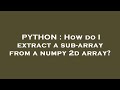 PYTHON : How do I extract a sub-array from a numpy 2d array?