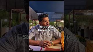 Night Out | Arjan Dhillon |  | Slow And Reverb | Reverb Tunes | #shorts #short #shortsfeed