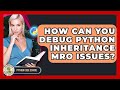 How Can You Debug Python Inheritance MRO Issues? - Python Code School