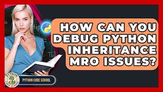 How Can You Debug Python Inheritance MRO Issues? - Python Code School