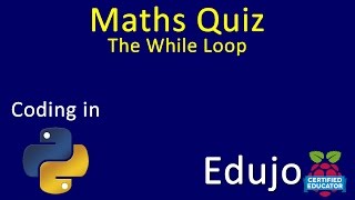 03 Python: Maths Quiz - While Loop - Edujo
