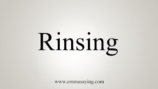 How To Say Rinsing