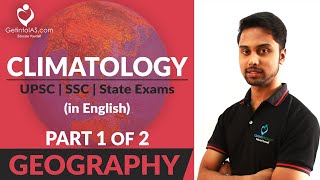 Climatology | Part 1 of 2 | Geography | UPSC | In English | GetintoIAS