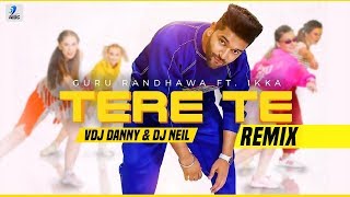 Tere Te (Remix) | VDJ Danny & DJ Neil | Guru Randhawa ft. Ikka | Zaara Yesmin