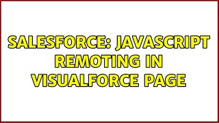 Salesforce: Javascript Remoting in Visualforce Page (2 Solutions!!)