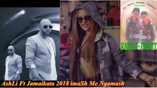 AshLi Ft Jamaikata 2018 imash Me Nqmash