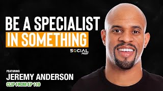 Be A Specialist In Something- Jeremy Anderson
