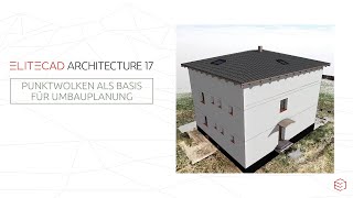 ELITECAD Architecture 17 | Punktwolken als Basis für Umbauplanung nutzen