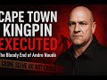 Andre Naudé: Cape Town's Gang Boss Killed | The Chilling Rise & Bloody Fall
