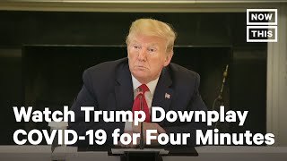 Watch Donald Trump Downplay Coronavirus for Four Minutes | NowThis