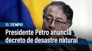 Presidente Petro anuncia que habrá decreto de desastre natural para atender incendios | El Tiempo