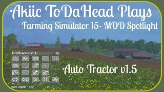 Akiic ToDaHead Plays Farming Simulator 15 Mod Spotlight-  Auto Tractolr v1.5