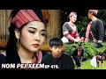 NOM PEJ XEEM EP475 (Hmong New Movie)