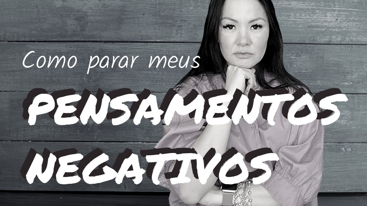 COMO PARAR OS PENSAMENTOS NEGATIVOS - YouTube