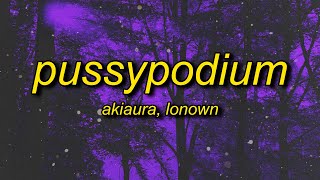 akiaura \u0026 LONOWN - pussypodium (Slowed)