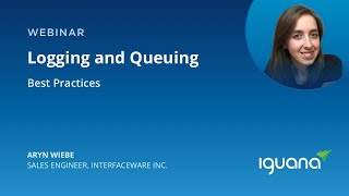 Iguana Webinar: Logging and Queuing Best Practices