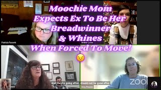 Moochie Mom Expects Ex To Be Her Breadwinner \u0026 Whines When Forced To Move!