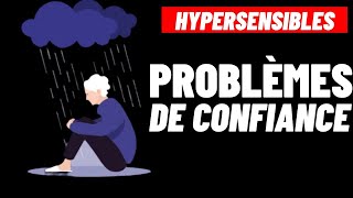 HYPERSENSIBLES: 3 GROS PROBLEMES DE CONFIANCE EN SOI CHEZ LES HYPERSENSIBLES