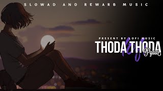 Thoda Thoda Pyaar | slowad+rewarb | textaudio | stebin ben | lofi music