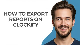 How to Export Reports on Clockify - UPDATED!