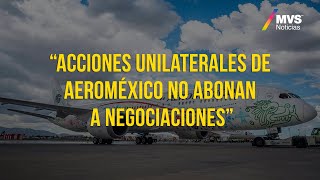 Aeroméxico pide terminar contratos con ASPA y ASSA