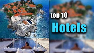 top 10 best hotels in the world.