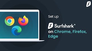 How to set up Surfshark browser extension (Chrome, Firefox, Edge)