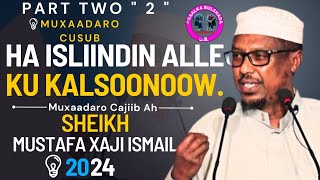 HA ISLIINDIN ALLE KU KALSOONOOW | #Part__Two || MUXAADARO QIIMO BADAN | Sheekh_Mustafa_Xaji_ismail..