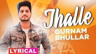 Jhalle (Lyrical) | Gurnam Bhullar | Sargun Mehta | Binnu Dhillon | Latest Punjabi Songs 2019