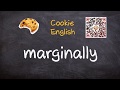 Marginally   Pronunciation, Paraphrase, Listen & Practice