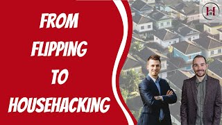 From Flipping To House Hacking | Real Estate