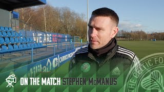 Stephen McManus On The Match | Rangers 1-3 Celtic FC B | Derby win for Young Celts in Glasgow Cup!