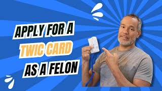 Apply for a TWIC CARD as a felon. Part 4