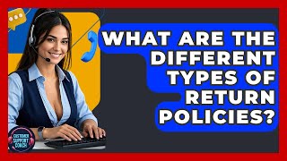 What Are The Different Types Of Return Policies? - Customer Support Coach