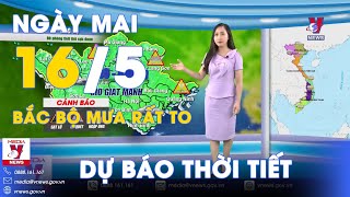 Dự báo thời tiết đêm nay và ngày mai 16/5. Bắc Bộ và Thanh Hóa mưa lớn, đề phòng sạt lở đất - VNews