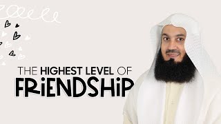 The HIGHEST level of FRIENDSHIP - Mufti Menk