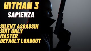 Hitman 3 - Sapienza - Silent Assassin Suit Only - Master Difficulty Default Loadout Guide