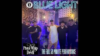 Pistol Whip The Devil - The Full 59 Minute Blue Light Sessions