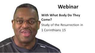 With What Body Do They Come 1 Cor. 15 Resurrection Webinar