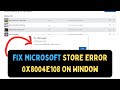 How to Fix Microsoft Store Error 0x8004e108 on Windows 11